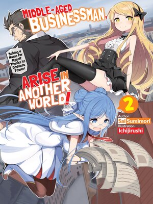 cover image of Middle-Aged Businessman, Arise in Another World!, Volume 2